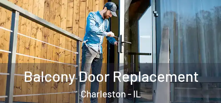  Balcony Door Replacement Charleston - IL
