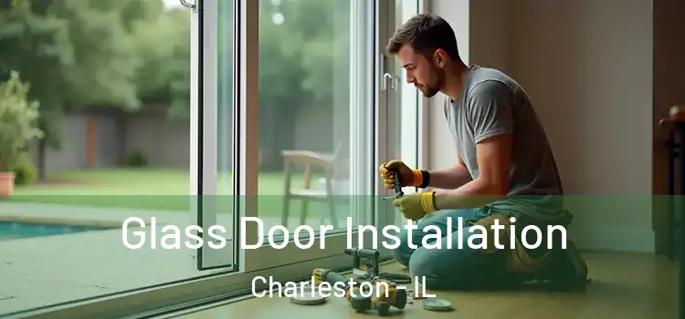 Glass Door Installation Charleston - IL