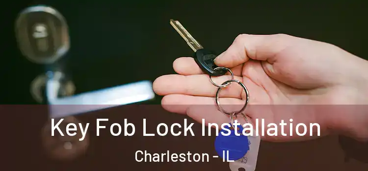 Key Fob Lock Installation Charleston - IL