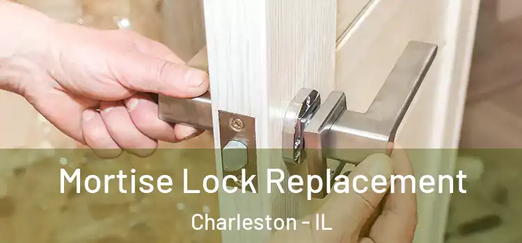 Mortise Lock Replacement Charleston - IL