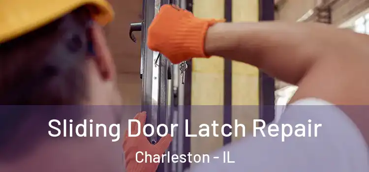 Sliding Door Latch Repair Charleston - IL